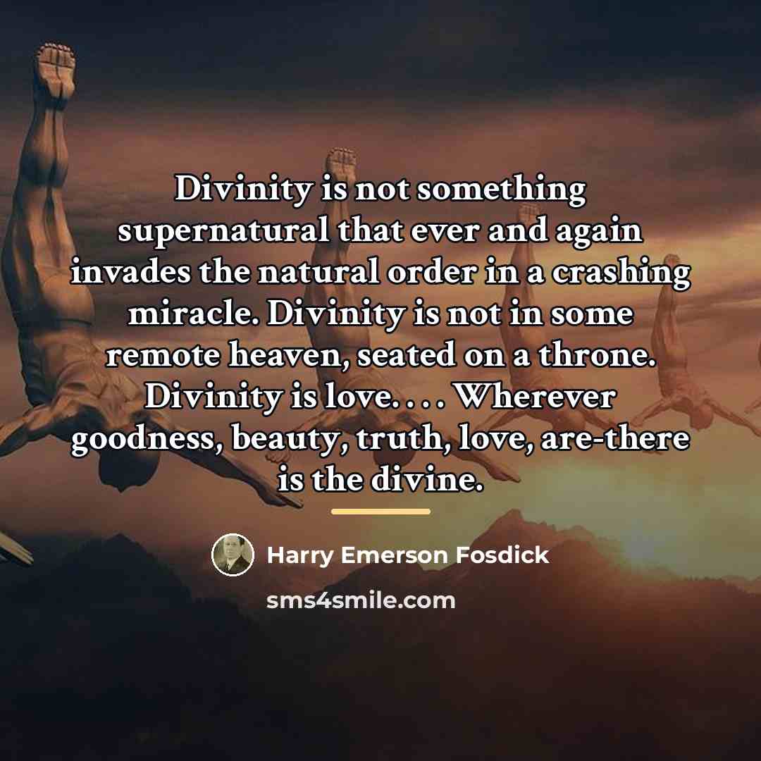 “Divinity is not something supernatural that ever and again invades…” quote by Harry Emerson Fosdick