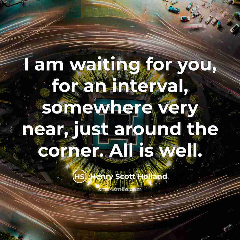 “I am waiting for you, for an interval, somewhere very…” quote by Henry Scott Holland
