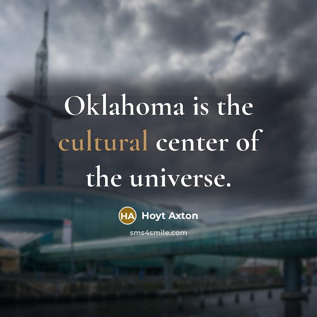 “Oklahoma is the cultural center of the universe.…” quote by Hoyt Axton