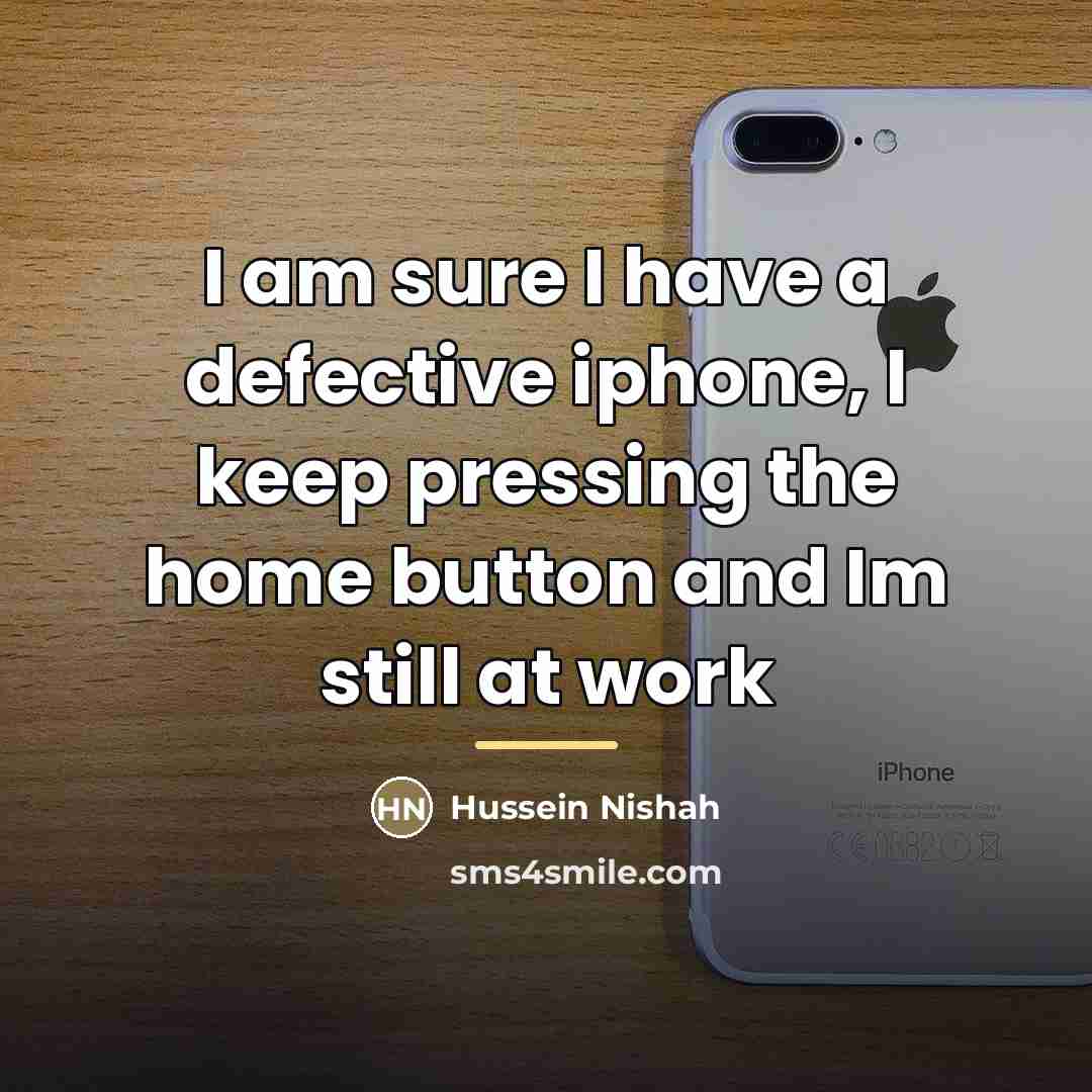 “I am sure I have a defective iphone, I keep…” quote by Hussein Nishah