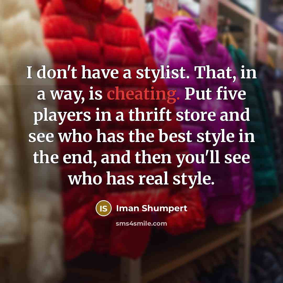 “I don't have a stylist. That, in a way, is…” quote by Iman Shumpert