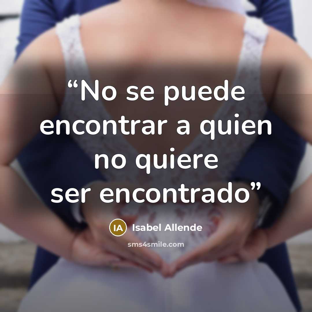 “No se puede encontrar a quien no quiere ser encontrado” quote by Isabel Allende