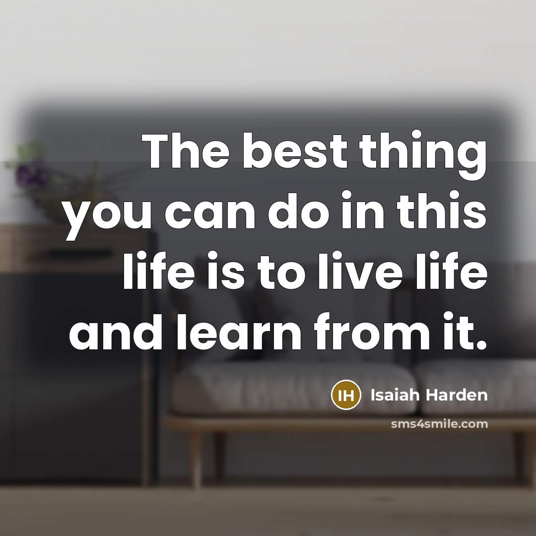 “The best thing you can do in this life is…” quote by Isaiah Harden