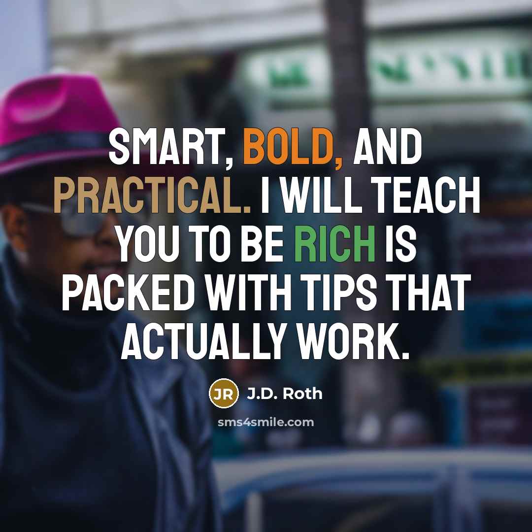 “Smart, bold, and practical. I Will Teach You To Be Rich is packed with tips that actually work.” quote by J.D. Roth