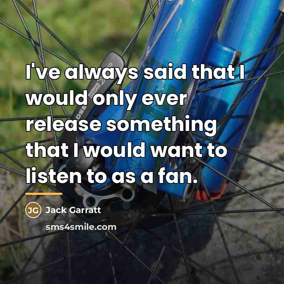 “I've always said that I would only ever release something…” quote by Jack Garratt
