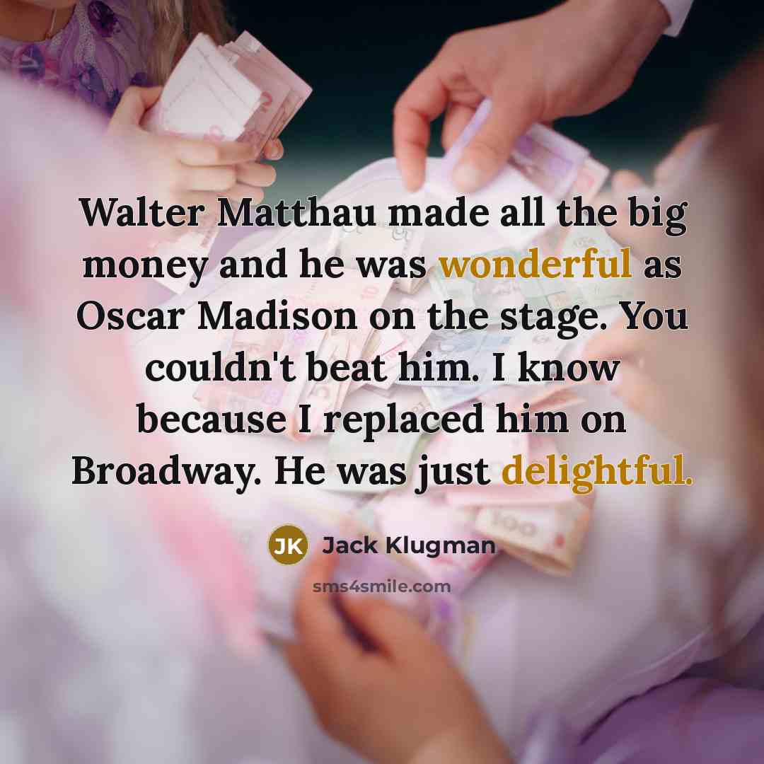 “Walter Matthau made all the big money and he was…” quote by Jack Klugman