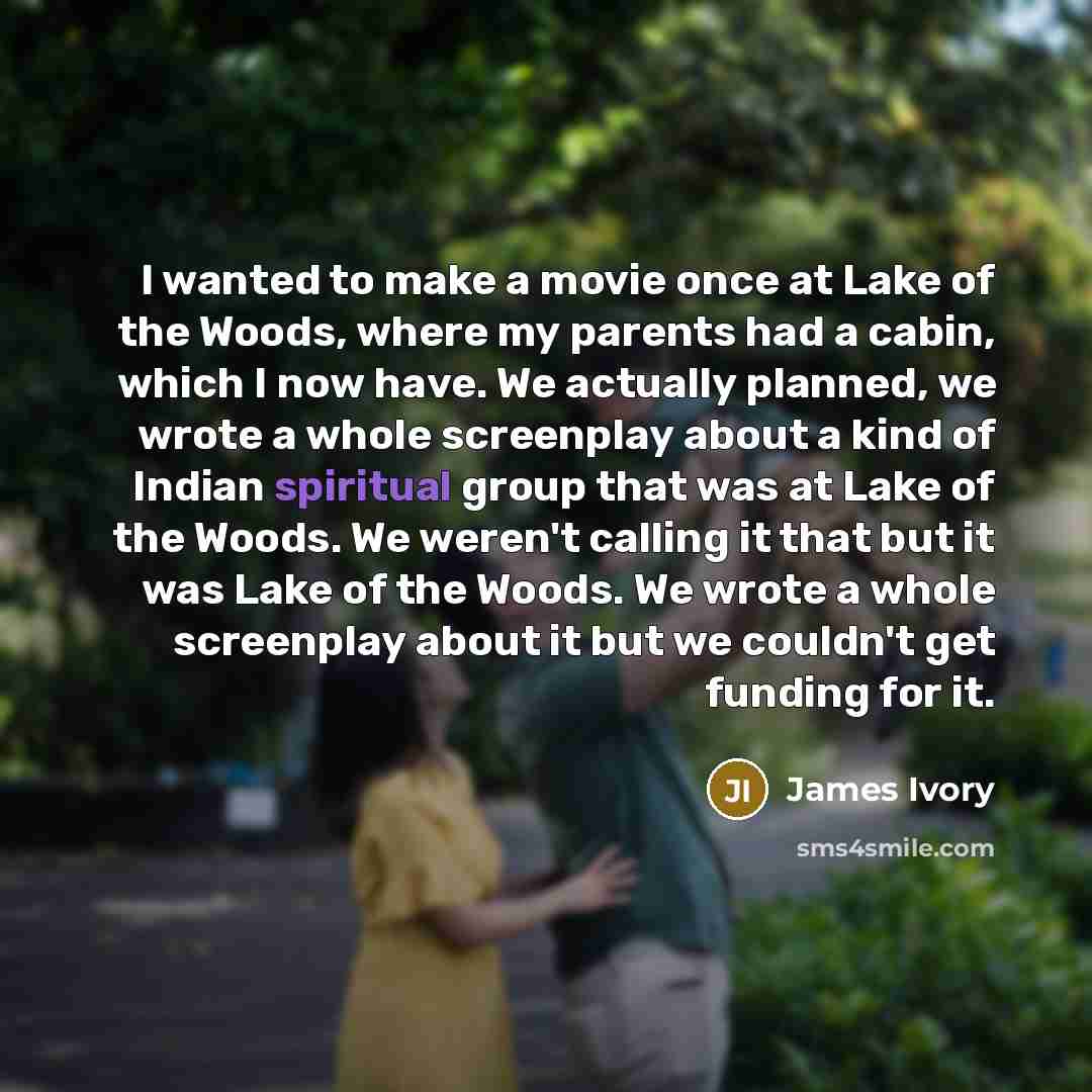 “I wanted to make a movie once at Lake of…” quote by James Ivory