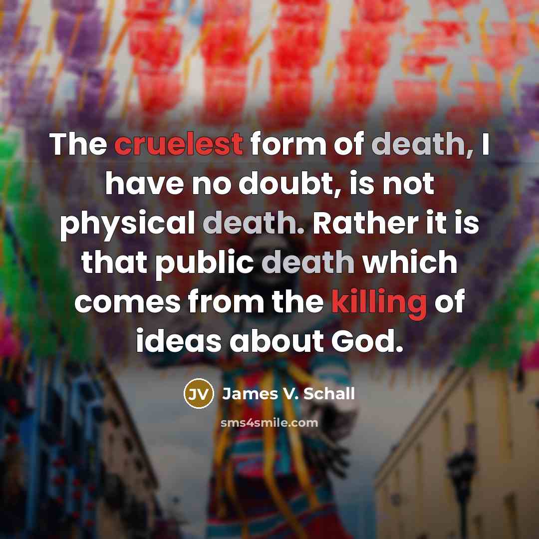 “The cruelest form of death, I have no doubt, is…” quote by James V. Schall