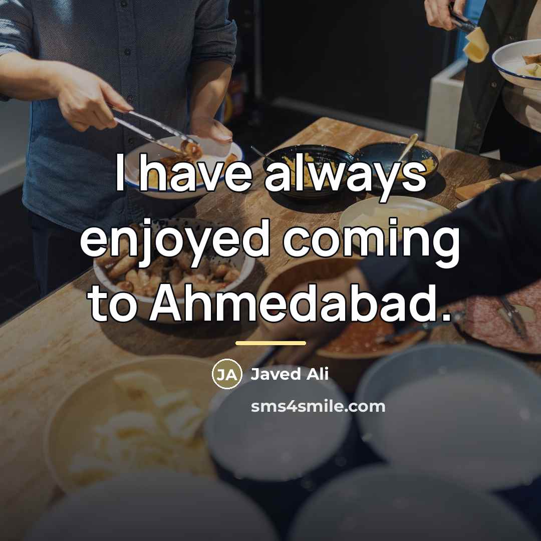 “I have always enjoyed coming to Ahmedabad.…” quote by Javed Ali