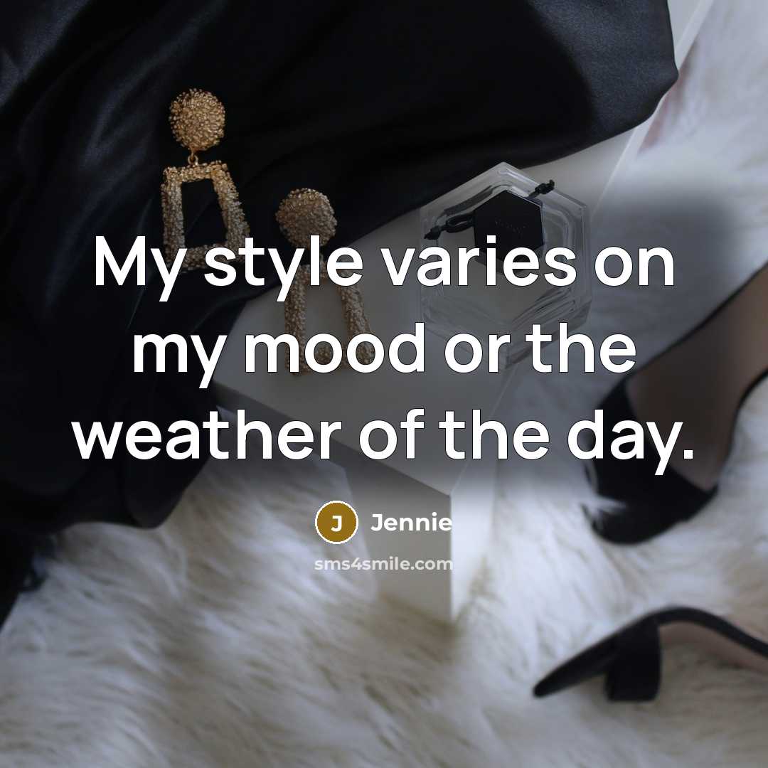 “My style varies on my mood or the weather of…” quote by Jennie