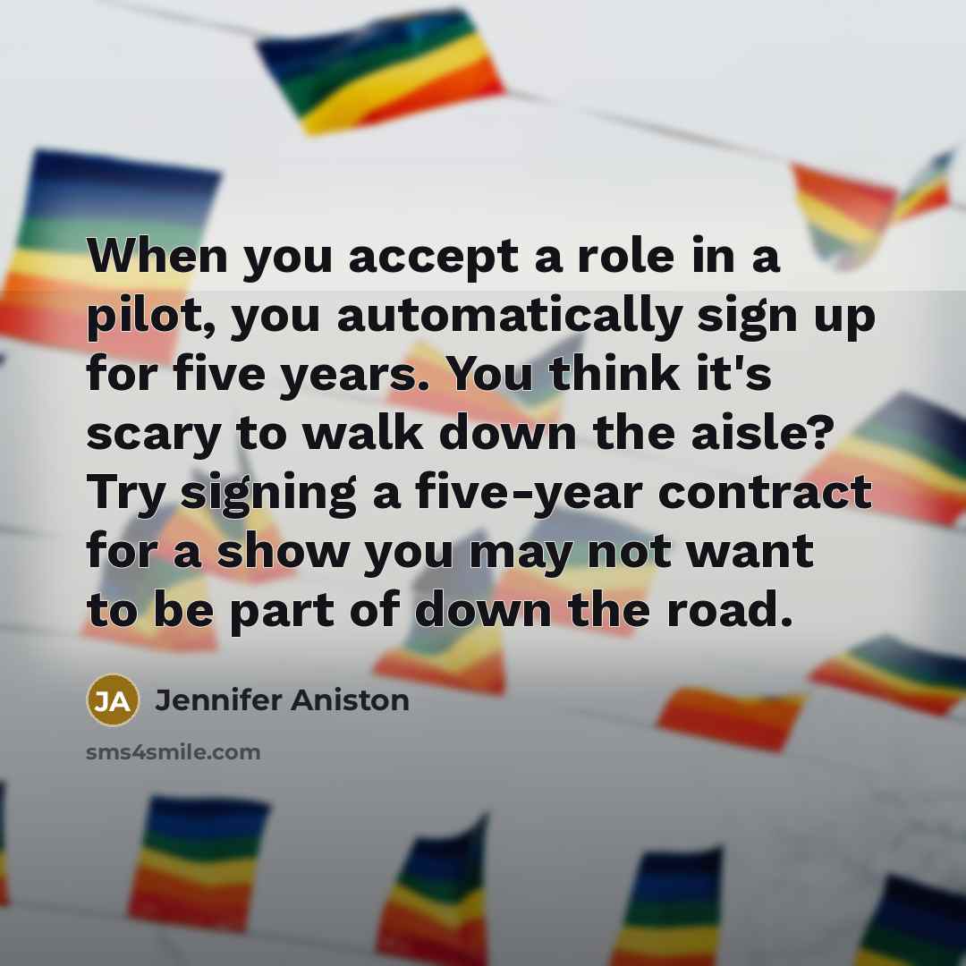 “When you accept a role in a pilot, you automatically…” quote by Jennifer Aniston