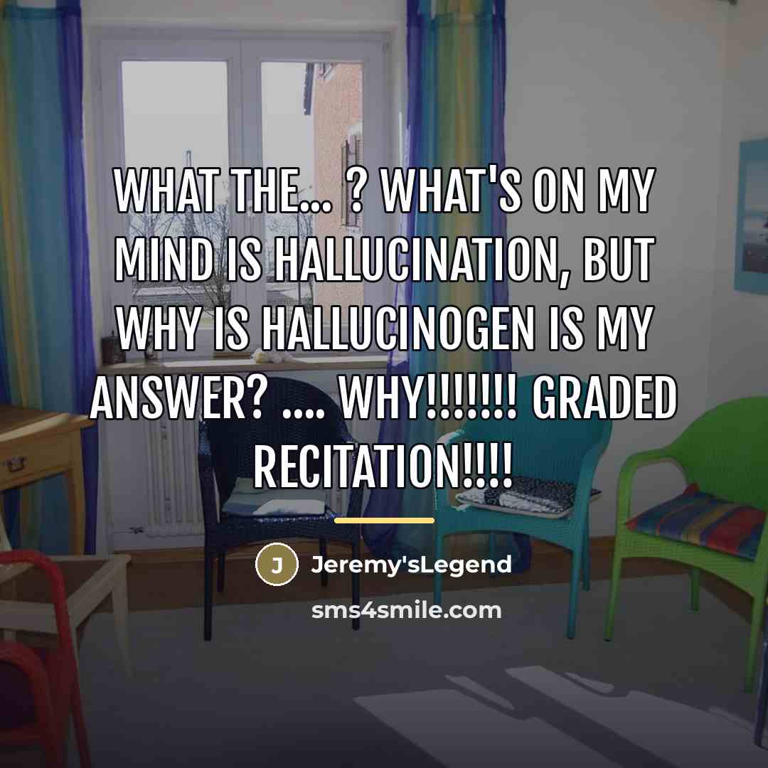 “What the... ? what's on my mind is Hallucination, but…” quote by Anonymous