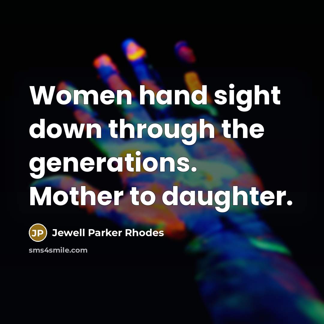 “Women hand sight down through the generations. Mother to daughter.…” quote by Jewell Parker Rhodes