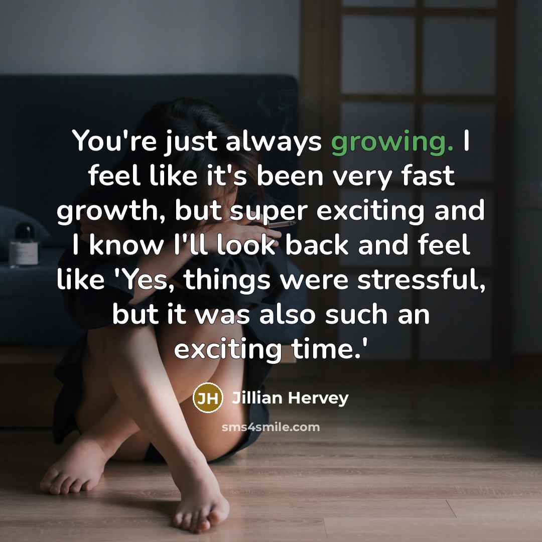 “You're just always growing. I feel like it's been very…” quote by Jillian Hervey