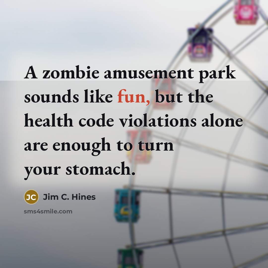 “A zombie amusement park sounds like fun, but the health…” quote by Jim C. Hines