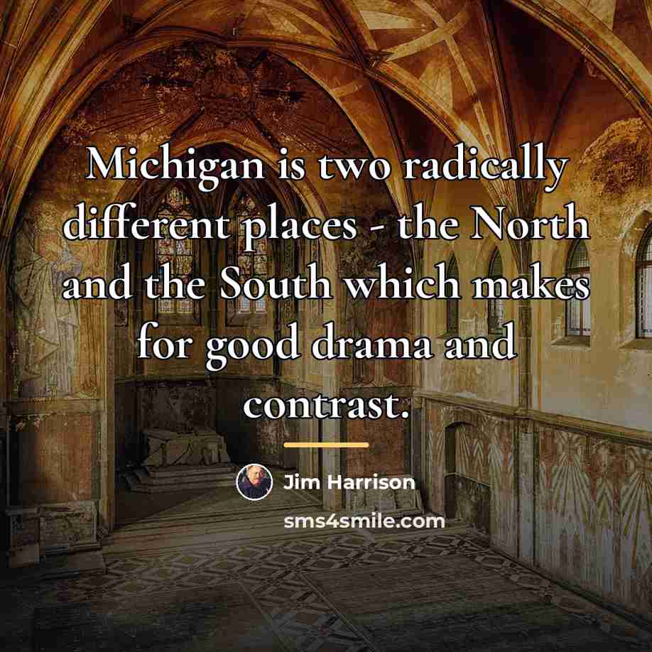 “Michigan is two radically different places - the North and…” quote by Jim Harrison