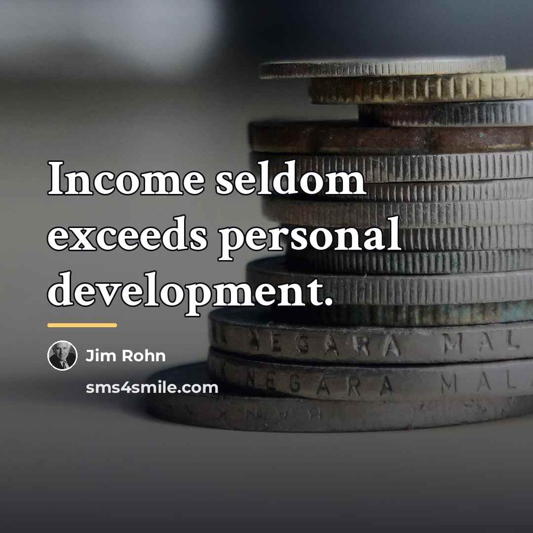 “Income seldom exceeds personal development.…” quote by Jim Rohn