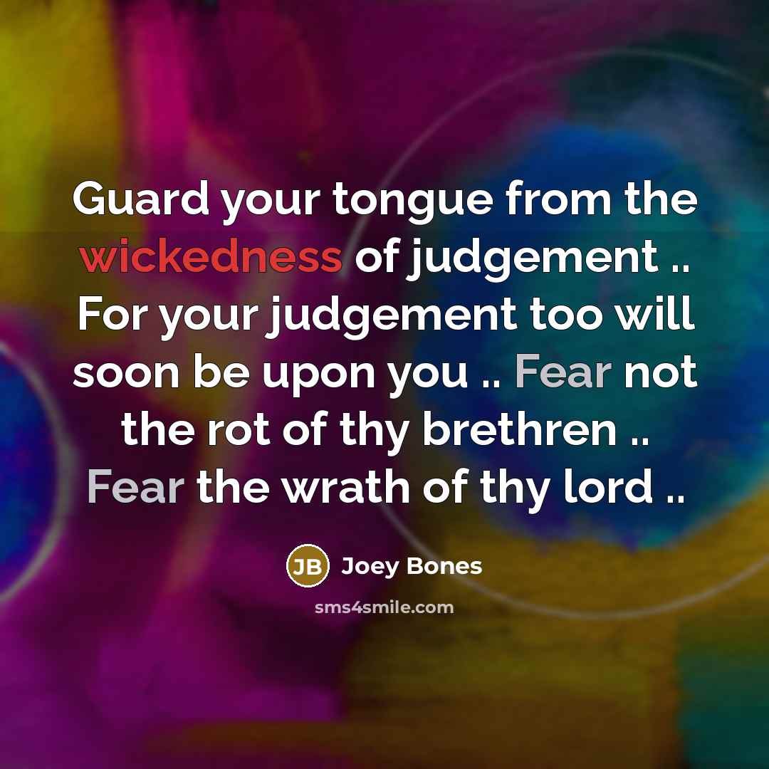 “Guard your tongue from the wickedness of judgement .. For…” quote by Joey Bones