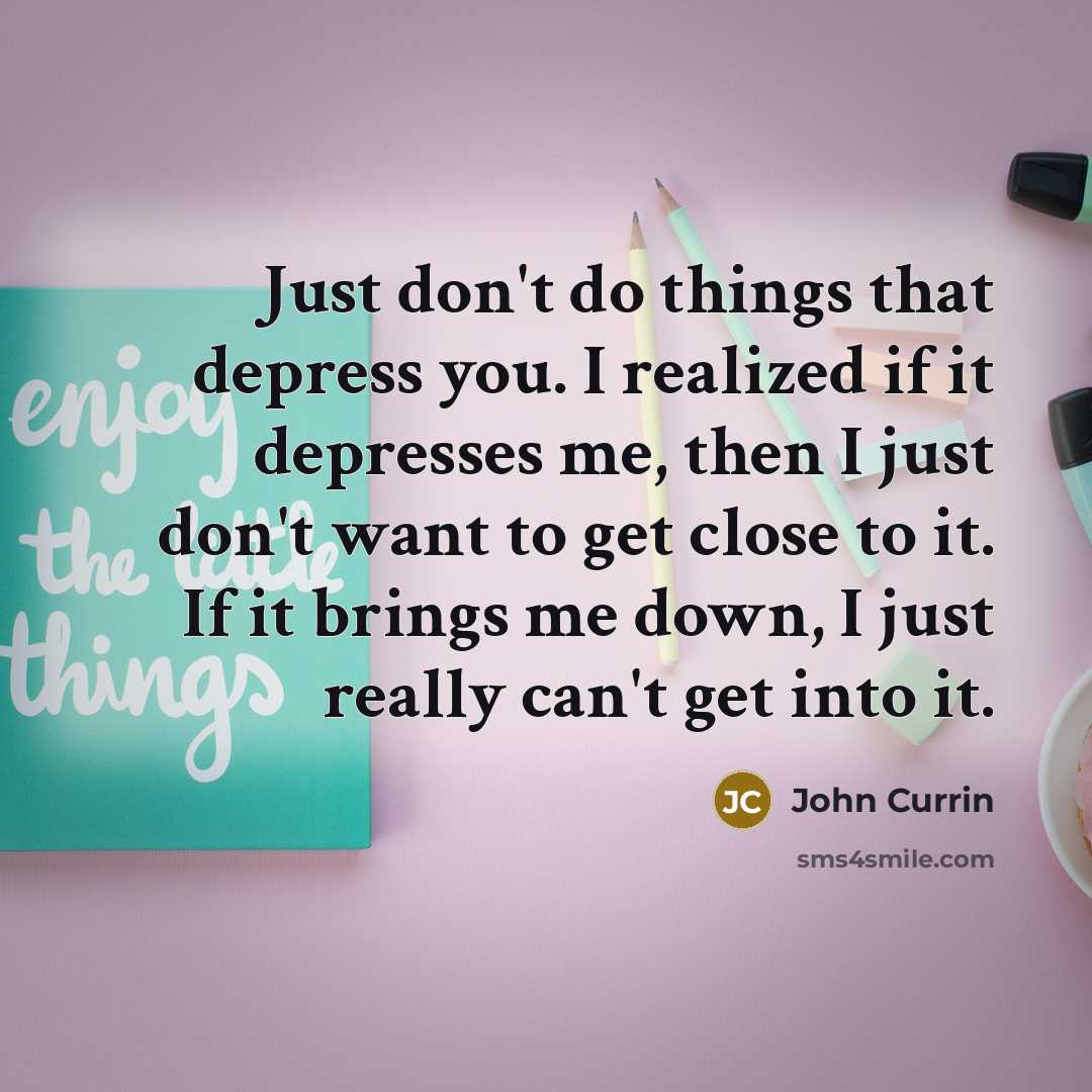 “Just don't do things that depress you. I realized if…” quote by John Currin