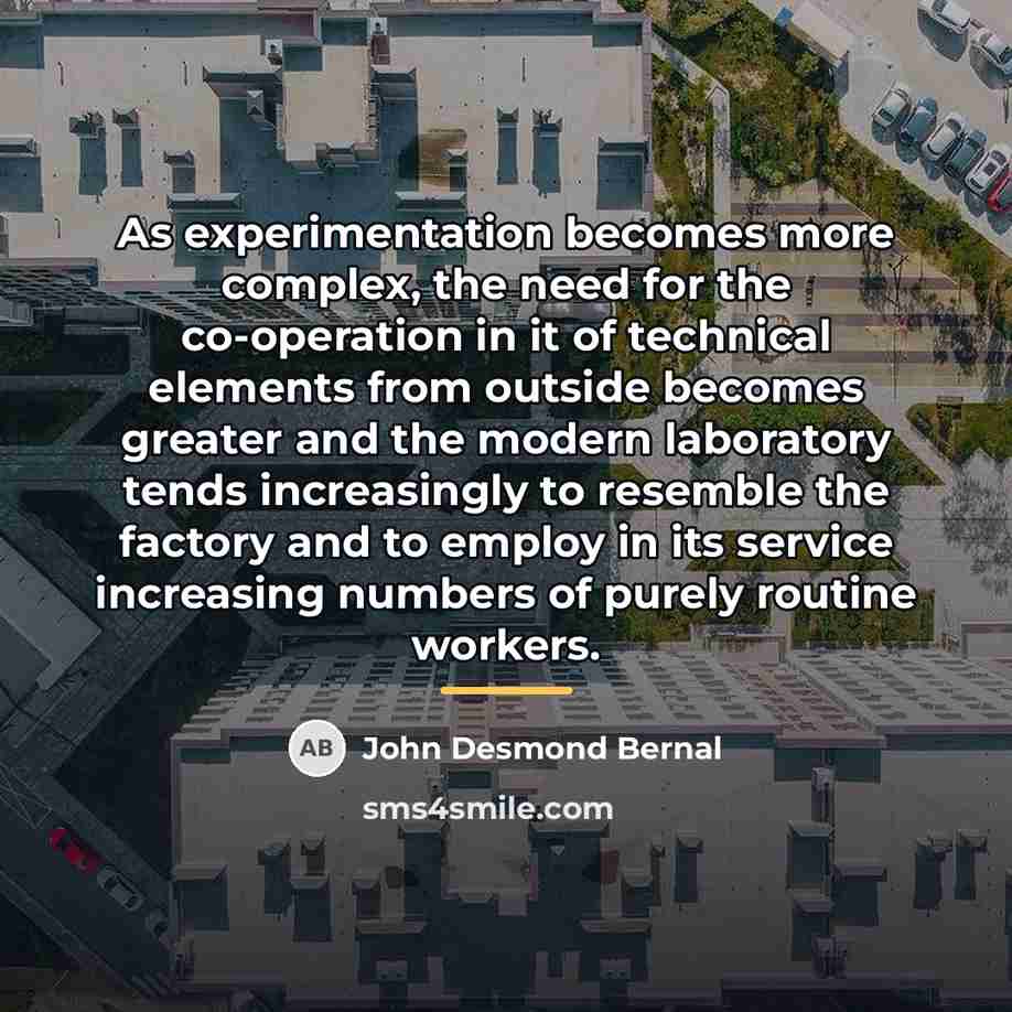 “As experimentation becomes more complex, the need for the co-operation…” quote by John Desmond Bernal