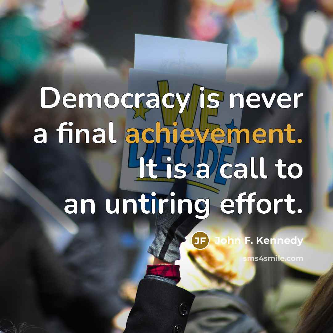 “Democracy is never a final achievement. It is a call…” quote by John F. Kennedy