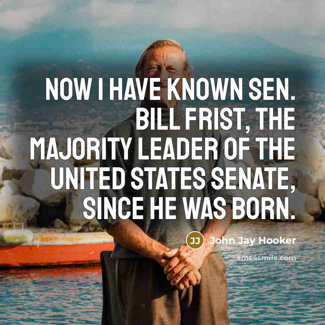 “Now I have known Sen. Bill Frist, the Majority Leader…” quote by John Jay Hooker