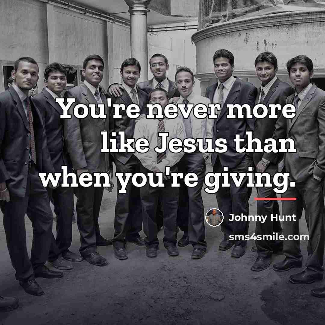 “You're never more like Jesus than when you're giving.…” quote by Johnny Hunt