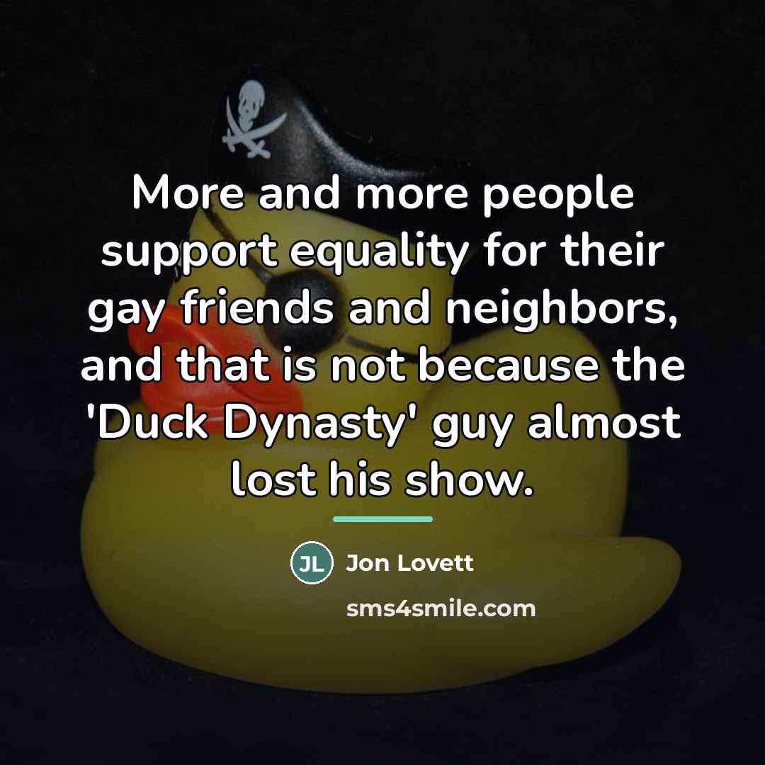 “More and more people support equality for their gay friends…” quote by Jon Lovett