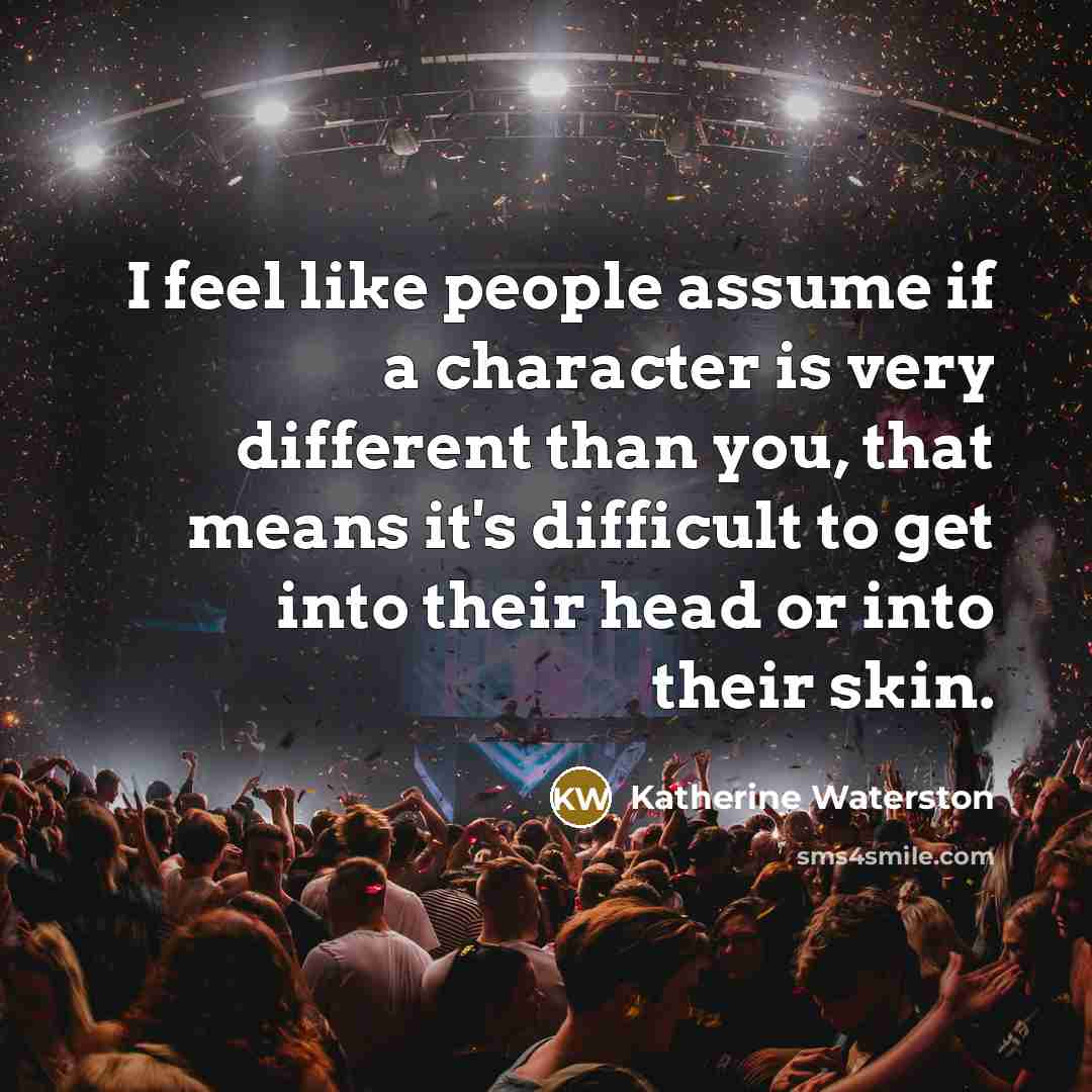 “I feel like people assume if a character is very…” quote by Katherine Waterston