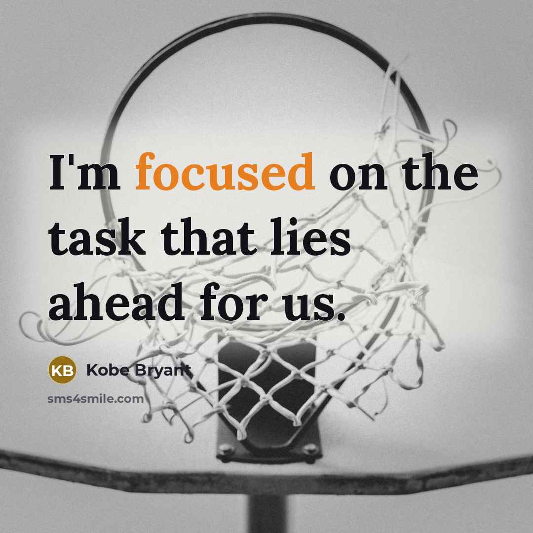 “I'm focused on the task that lies ahead for us.…” quote by Kobe Bryant