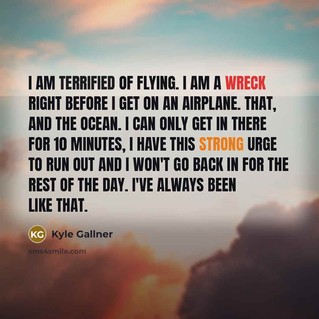 “I am terrified of flying. I am a wreck right…” quote by Kyle Gallner