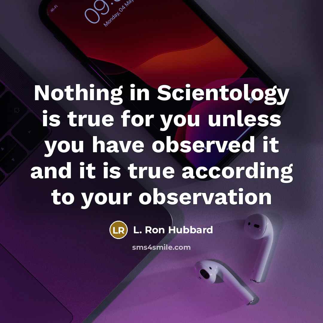 “Nothing in Scientology is true for you unless you have…” quote by L. Ron Hubbard