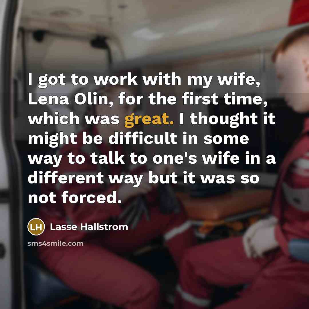 “I got to work with my wife, Lena Olin, for…” quote by Lasse Hallstrom
