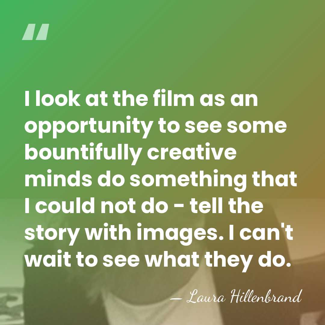 I look at the film as an opportunity to see some bountifully&hellip; - Laura Hillenbrand