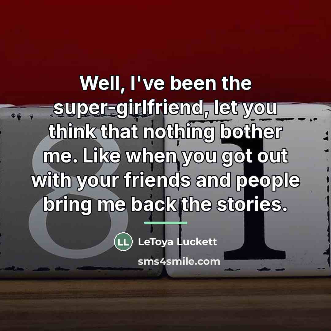 “Well, I've been the super-girlfriend, let you think that nothing…” quote by Letoya Luckett