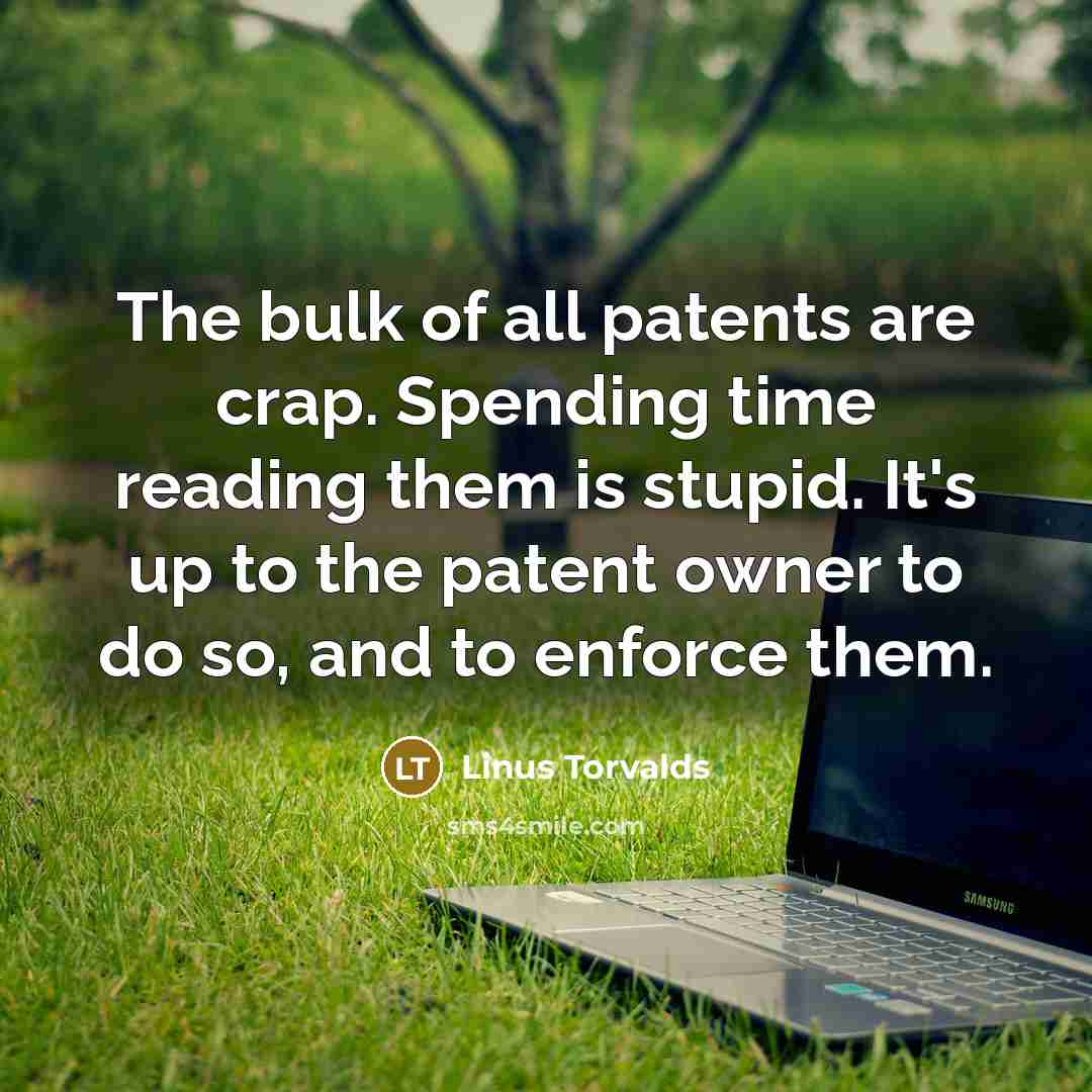 “The bulk of all patents are crap. Spending time reading…” quote by Linus Torvalds