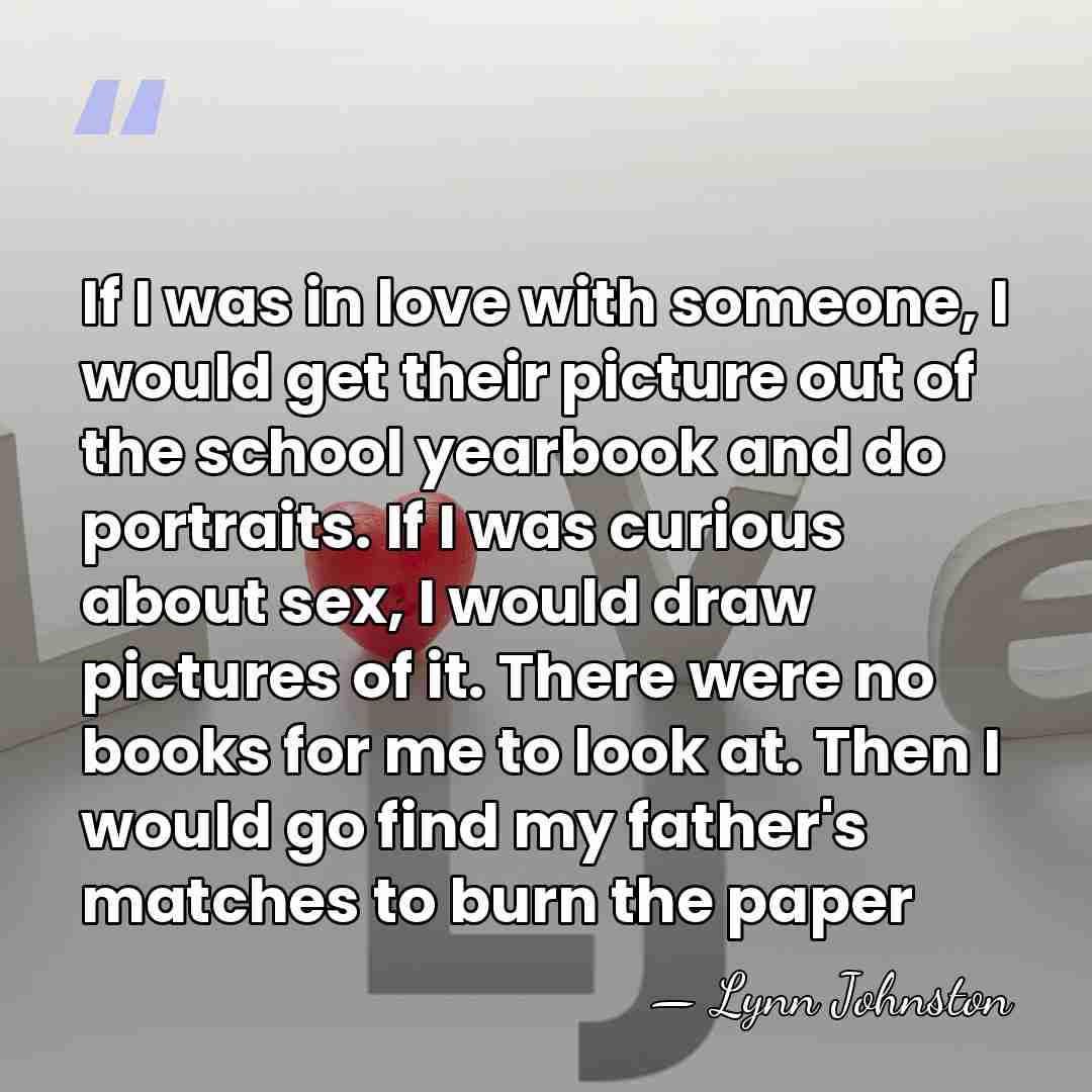 If I was in love with someone, I would get their picture&hellip; - Lynn Johnston