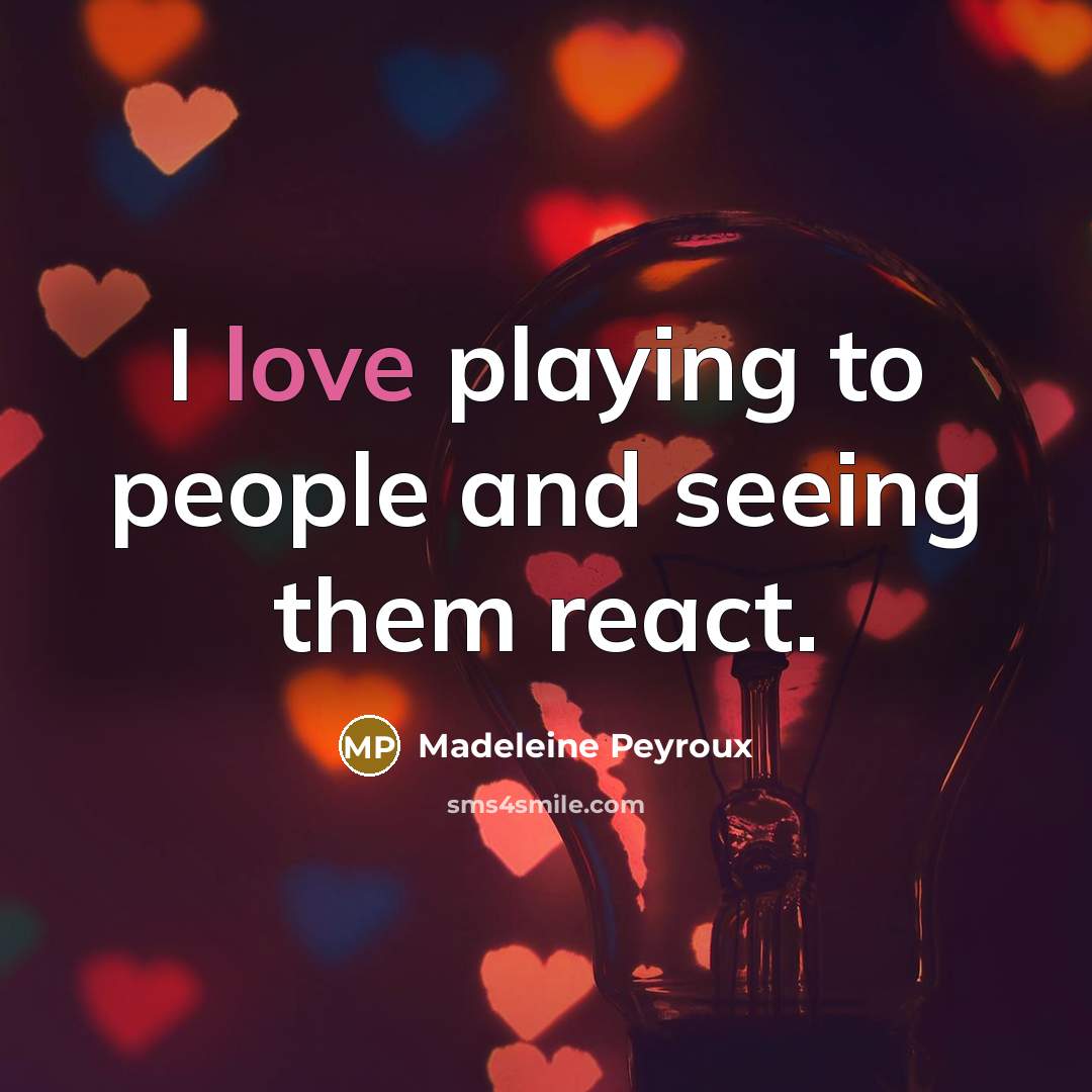 “I love playing to people and seeing them react.…” quote by Madeleine Peyroux