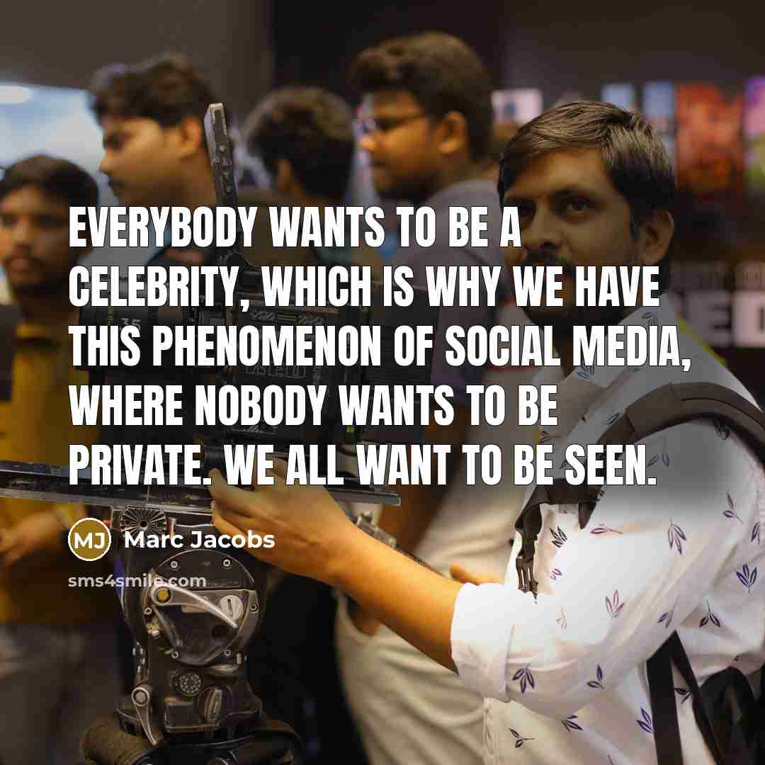 “Everybody wants to be a celebrity, which is why we…” quote by Marc Jacobs