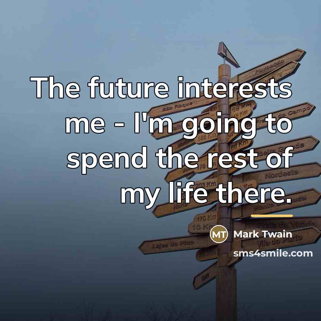 “The future interests me - I'm going to spend the…” quote by Mark Twain