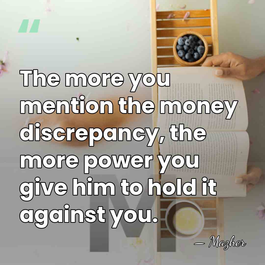 The more you mention the money discrepancy, the more power you give&hellip; - Mazher