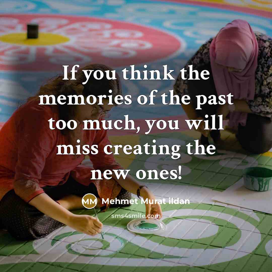 “If you think the memories of the past too much,…” quote by Mehmet Murat Ildan