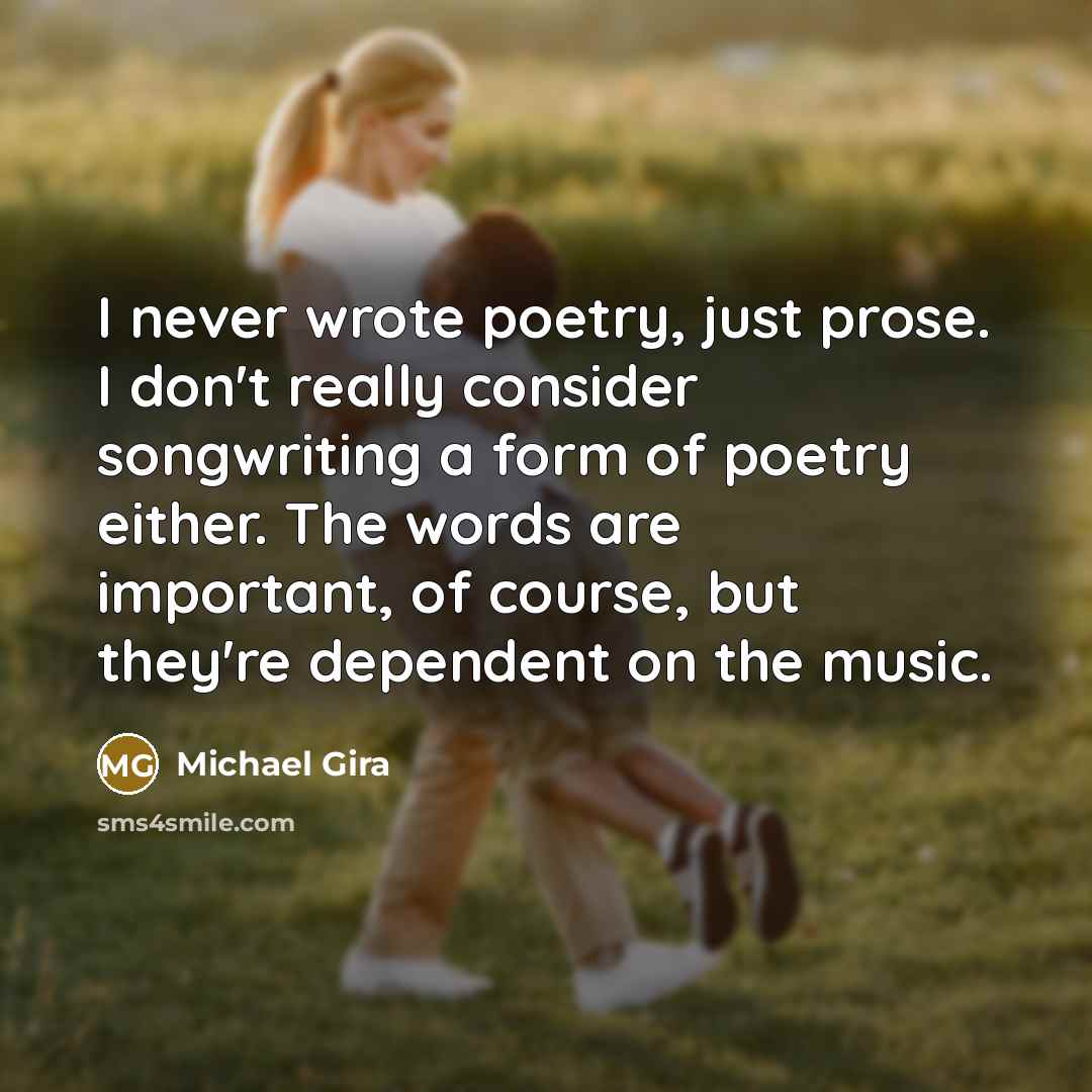 “I never wrote poetry, just prose. I don't really consider…” quote by Michael Gira