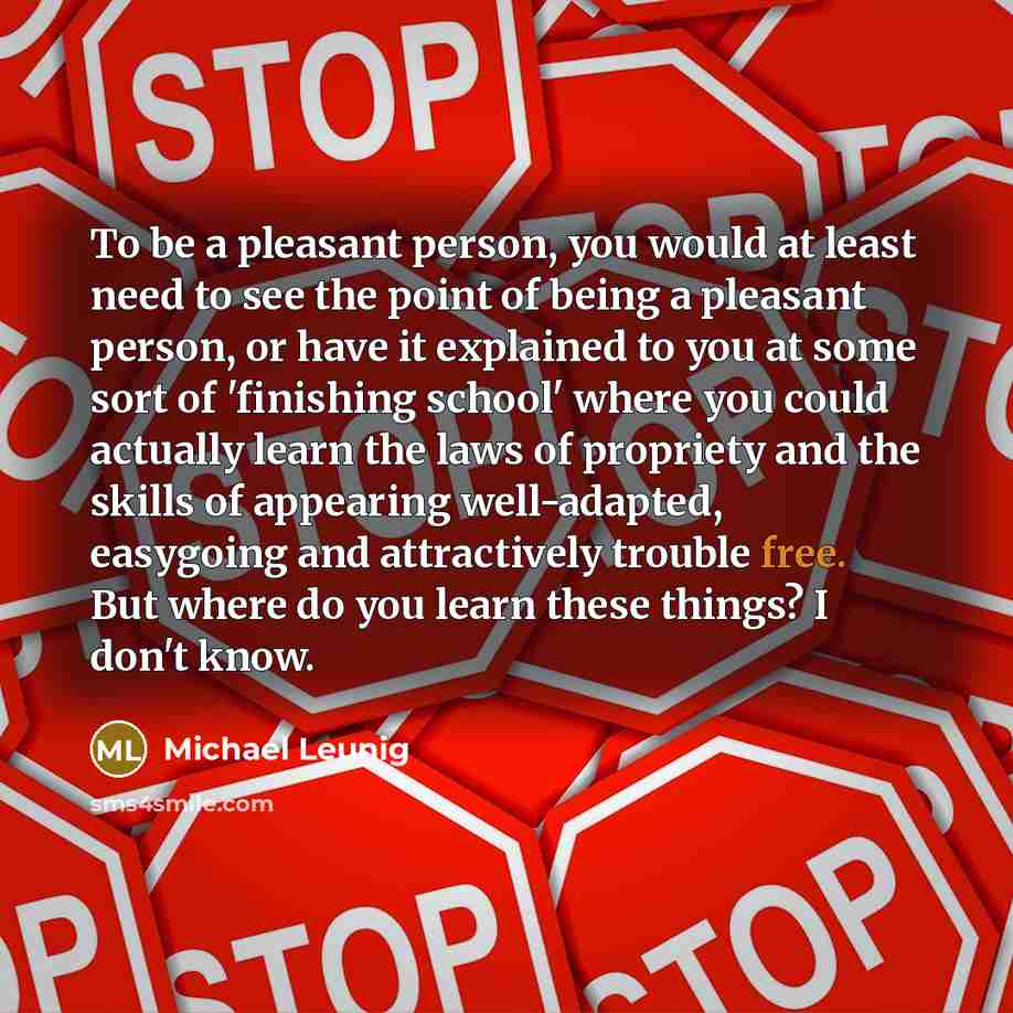 “To be a pleasant person, you would at least need…” quote by Michael Leunig