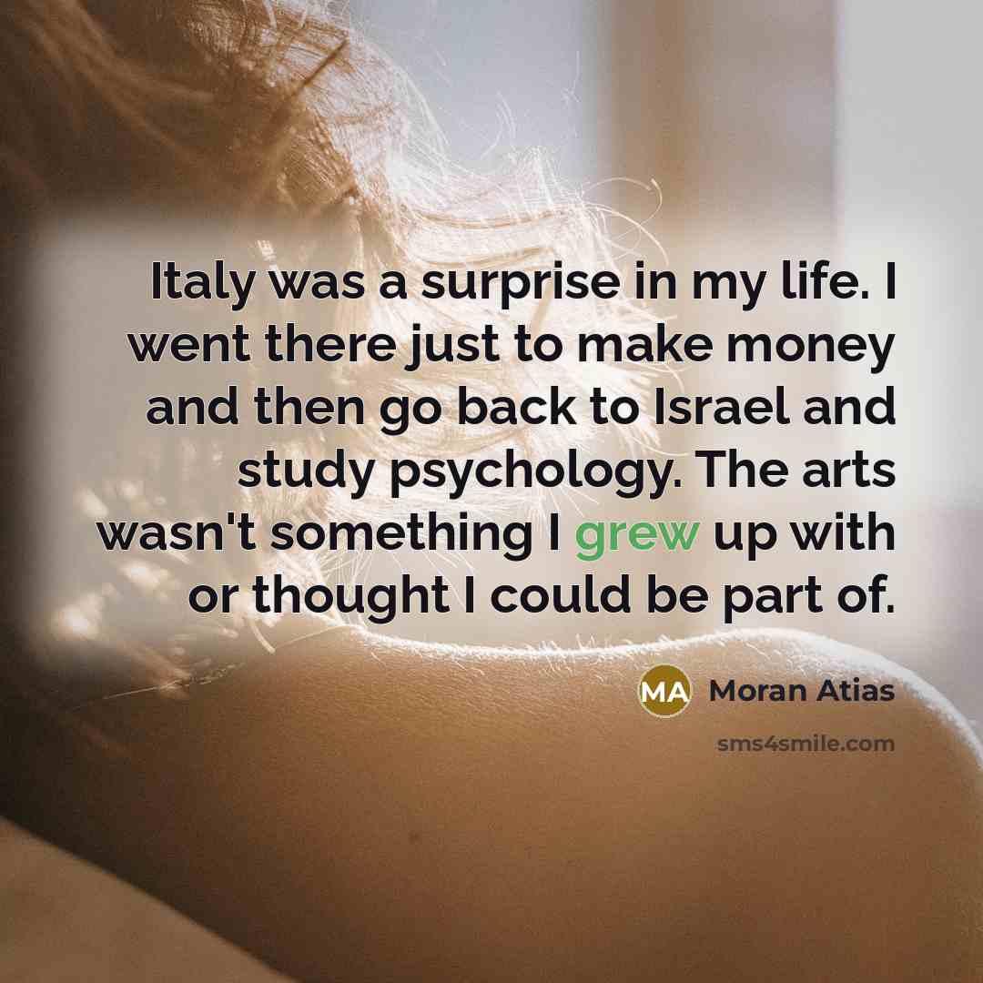 “Italy was a surprise in my life. I went there…” quote by Moran Atias