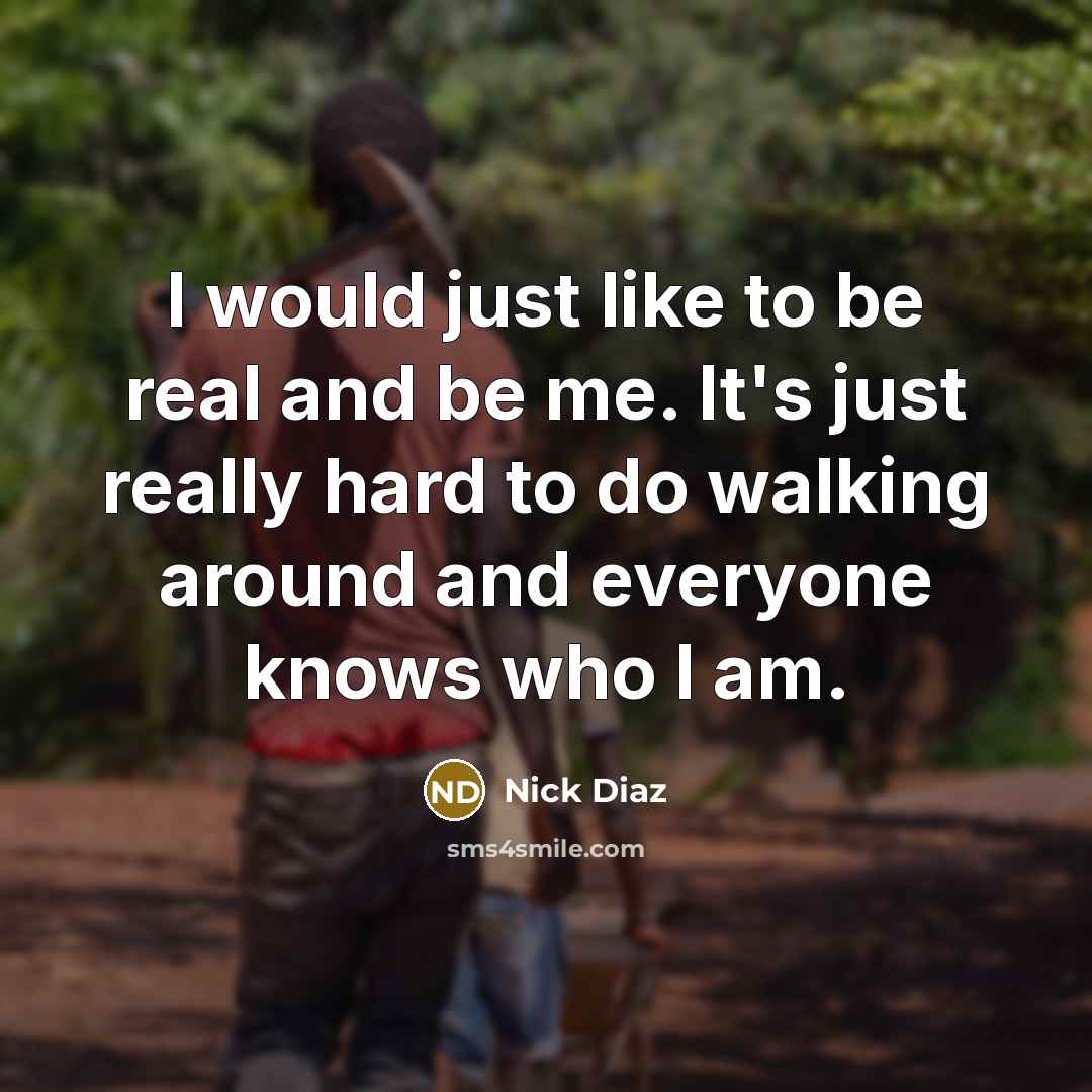 “I would just like to be real and be me.…” quote by Nick Diaz