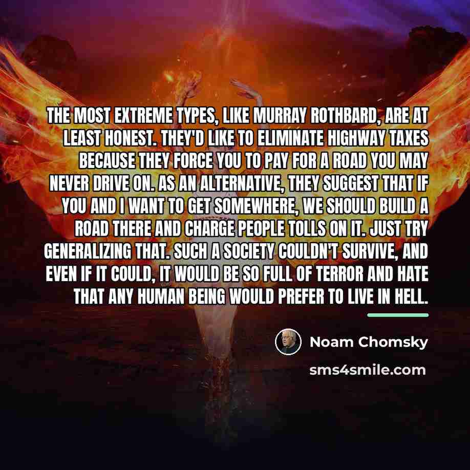 “The most extreme types, like Murray Rothbard, are at least…” quote by Noam Chomsky