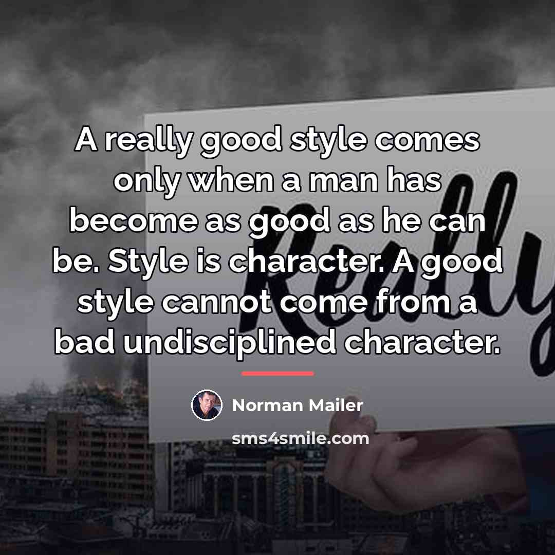 “A really good style comes only when a man has…” quote by Norman Mailer