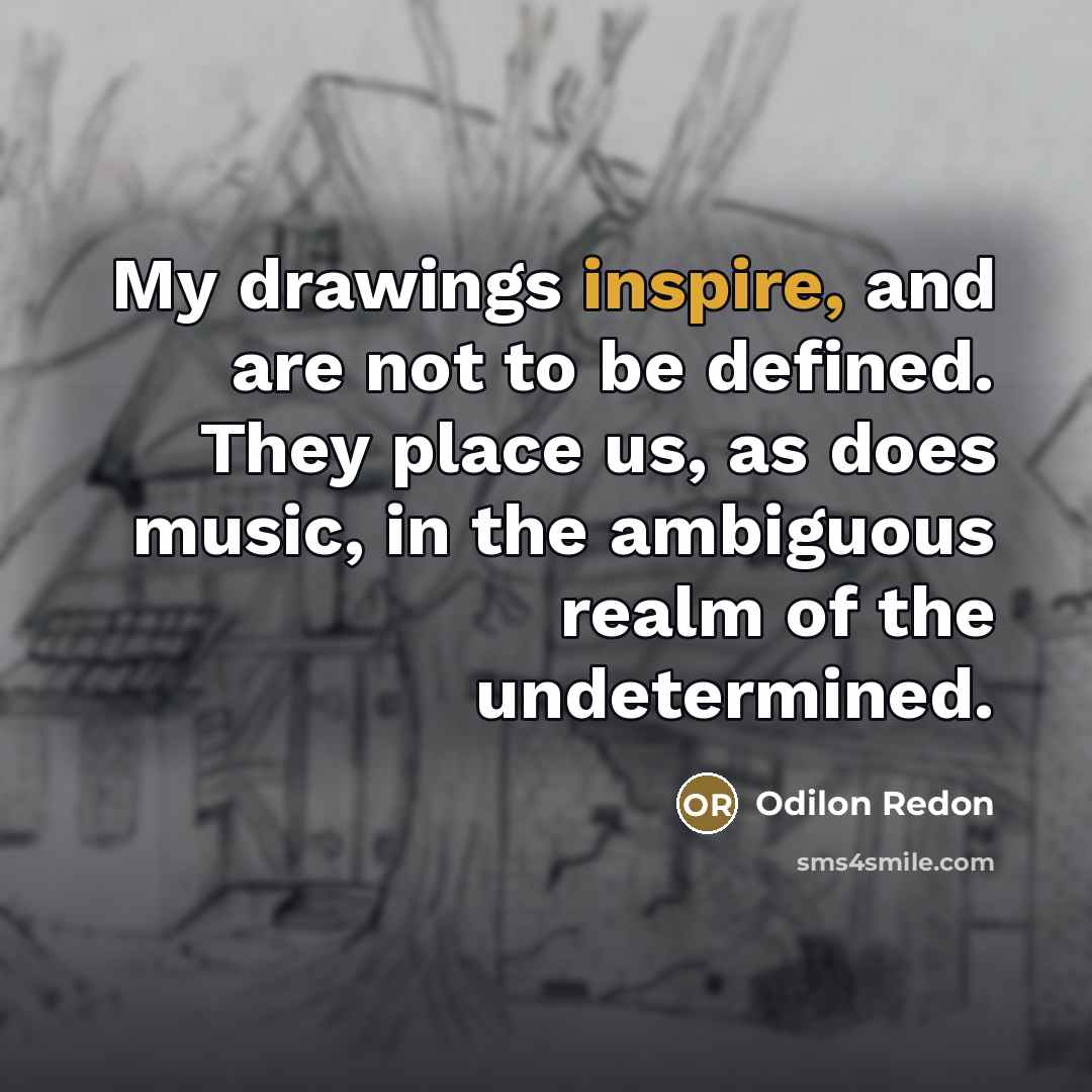 “My drawings inspire, and are not to be defined. They…” quote by Odilon Redon