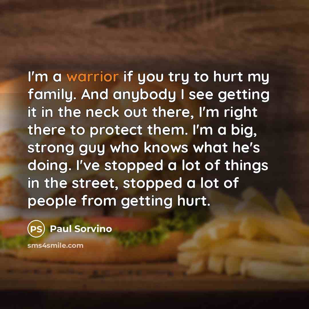 “I'm a warrior if you try to hurt my family.…” quote by Paul Sorvino